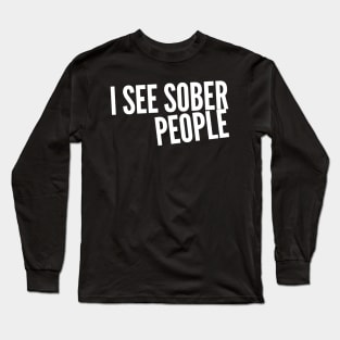 I see sober people Long Sleeve T-Shirt